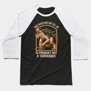 Probably Not a Tarrasque for tabletop rpgs Baseball T-Shirt